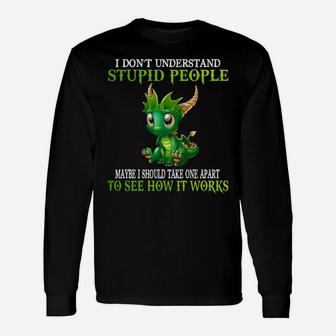 I Don't Understand Stupid People Cute Dragons Lover Gift Unisex Long Sleeve | Crazezy CA