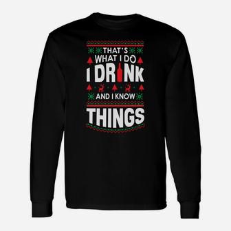 I Drink And I Know Things Party Lover Ugly Christmas Sweater Sweatshirt Unisex Long Sleeve | Crazezy CA