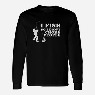 I Fish So I Dont Choke People Unisex Long Sleeve | Crazezy CA