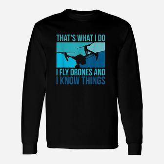 I Fly Drones And I Know Things Unisex Long Sleeve | Crazezy DE
