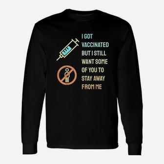 I Got Vaccinat But I Still Want You To Stay Away From Me Unisex Long Sleeve | Crazezy AU