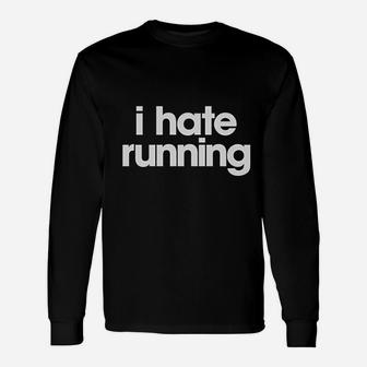 I Hate Running Unisex Long Sleeve | Crazezy