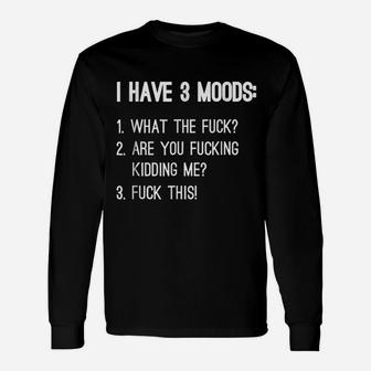 I Have 3 Moods Unisex Long Sleeve | Crazezy DE