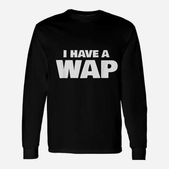 I Have A Wap Unisex Long Sleeve | Crazezy CA