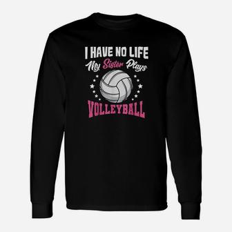 I Have No Life My Sister Plays Volleyball Quotes Rules Unisex Long Sleeve | Crazezy