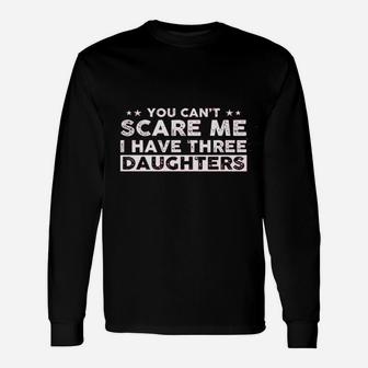 I Have Three Daughters Unisex Long Sleeve | Crazezy CA