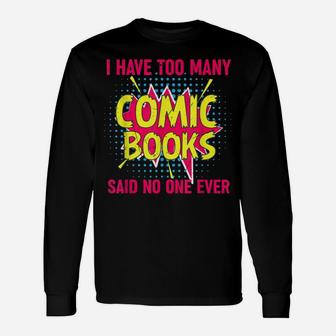 I Have Too Many Comic Books Said No One Ever Unisex Long Sleeve | Crazezy DE