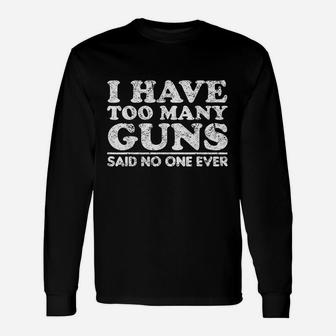 I Have Too Many Gus Said No One Ever Unisex Long Sleeve | Crazezy CA