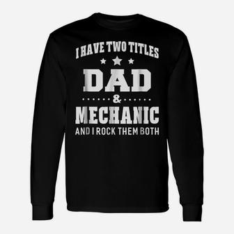 I Have Two Titles Dad & Mechanic Men Gifts Idea Unisex Long Sleeve | Crazezy AU