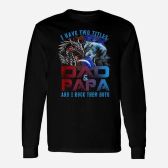 I Have Two Titles Dad And Papa Wolf And Dragon Father's Day Unisex Long Sleeve | Crazezy AU