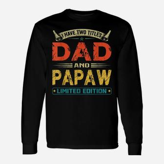 I Have Two Titles Dad And Papaw Funny Fathers Day Gift Unisex Long Sleeve | Crazezy