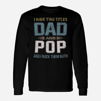 I Have Two Titles Dad And Pop Cool - Grandpa Unisex Long Sleeve | Crazezy