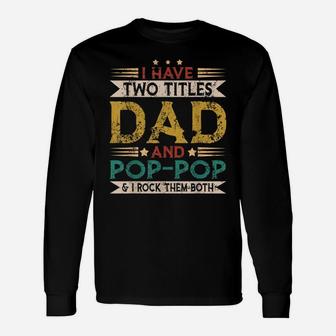 I Have Two Titles Dad And Pop-Pop Vintage Retro Funny Gift Unisex Long Sleeve | Crazezy AU