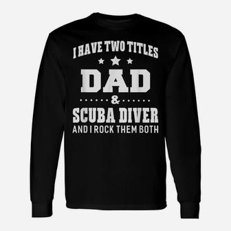 I Have Two Titles Dad & Scuba Diver Men Gifts Idea Unisex Long Sleeve | Crazezy CA
