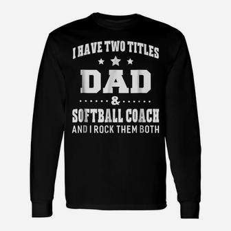 I Have Two Titles Dad & Softball Coach Men Gifts Unisex Long Sleeve | Crazezy