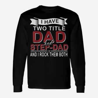 I Have Two Titles Dad And Step-Dad Cute Father's Day Gifts Unisex Long Sleeve | Crazezy