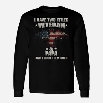 I Have Two Titles Veteran And Papa Shirt Veterans Day Unisex Long Sleeve | Crazezy
