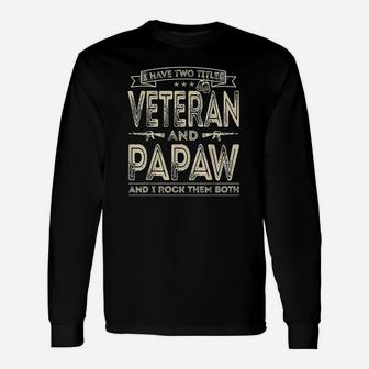 I Have Two Titles Veteran And Papaw Funny Sayings Unisex Long Sleeve | Crazezy DE