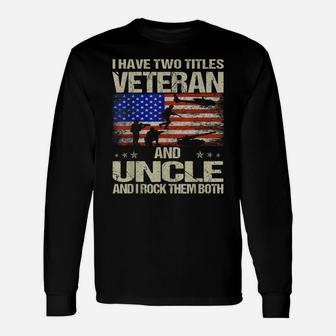 I Have Two Titles Veteran And Uncle And I Rock Them Both Unisex Long Sleeve | Crazezy DE