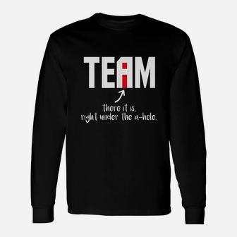 I In Team There It Is Right Under The A Hole Unisex Long Sleeve | Crazezy CA