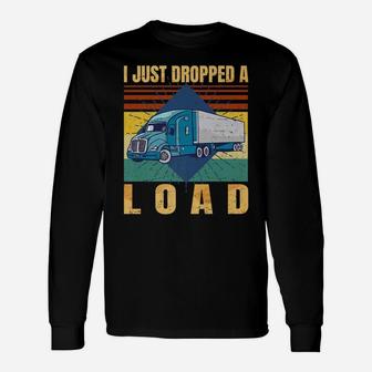 I Just Dropped A Load Funny Trucker Gift Fathers Day Retro - Unisex Long Sleeve | Crazezy DE