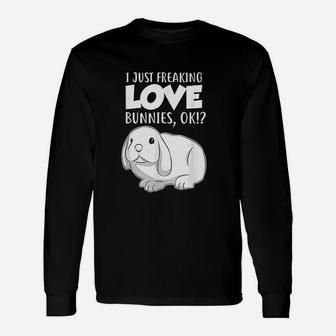 I Just Freaking Love Bunnies Ok Rabbit Unisex Long Sleeve | Crazezy UK