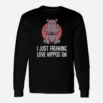 I Just Freaking Love Hippos Ok Funny Animal Lover Adorable Unisex Long Sleeve | Crazezy AU