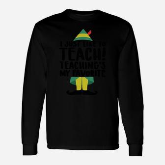 I Just Like To Teach Teaching's My Favorite Elf Xmas Teacher Sweatshirt Unisex Long Sleeve | Crazezy CA
