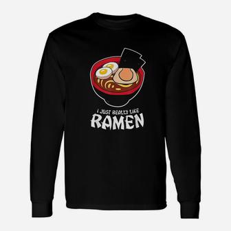 I Just Really Like Ramen Noodles Japanese Food Unisex Long Sleeve | Crazezy UK