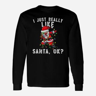 I Just Really Like Santa Claus Ok Unisex Long Sleeve | Crazezy