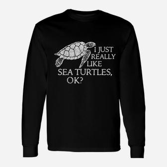 I Just Really Like Sea Turtles Ok Unisex Long Sleeve | Crazezy