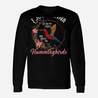 I Just Wanna Sit On My Porch And Watch The Hummingbirds Unisex Long Sleeve | Crazezy UK