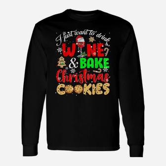 I Just Want To Drink Wine And Bake Christmas Cookies Lover Unisex Long Sleeve | Crazezy