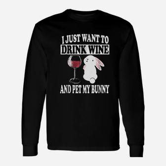 I Just Want To Drink Wine And Pet My Bunny Rabbit Unisex Long Sleeve | Crazezy UK