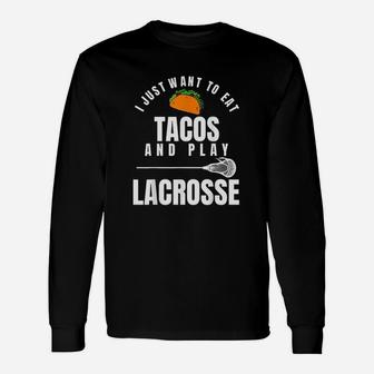 I Just Want To Eat Tacos And Play Lacrosse Funny Lax Unisex Long Sleeve | Crazezy DE