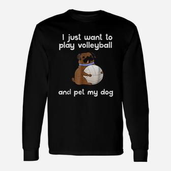 I Just Want To Play Volleyball And Pet My Dog Cute Unisex Long Sleeve | Crazezy