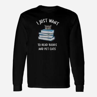 I Just Want To Read Books And Pet Cats Unisex Long Sleeve | Crazezy CA