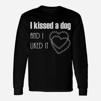 I Kissed A Dog And I Liked It Funny Unisex Long Sleeve | Crazezy