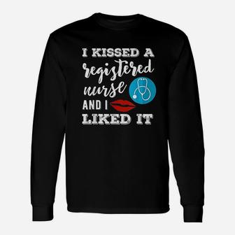 I Kissed A Registered Nurse And I Liked It Unisex Long Sleeve | Crazezy CA