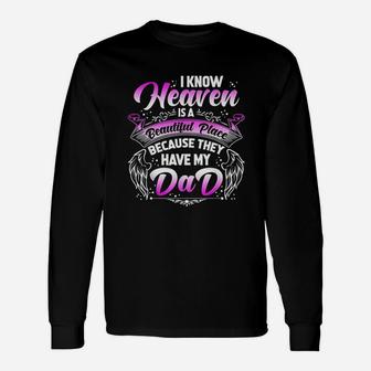 I Know Heaven Is A Beautiful Place Because They Have My Dad Unisex Long Sleeve | Crazezy UK