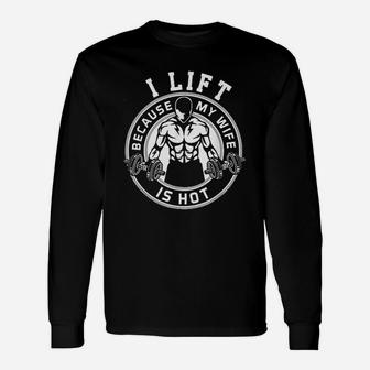 I Lift Because My Wife Is Hot Husband Gift Unisex Long Sleeve | Crazezy DE