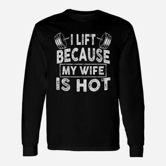 I Lift Because My Wife Is Hot Unisex Long Sleeve | Crazezy DE