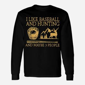 I Like Baseball And Hunting Maybe 3 People Unisex Long Sleeve | Crazezy