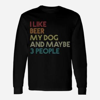 I Like Beer My Dog And Maybe 3 People Quote Vintage Retro Unisex Long Sleeve | Crazezy