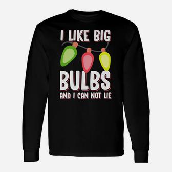 I Like Big Bulbs And I Can Not Lie Funny Christmas Unisex Long Sleeve | Crazezy CA
