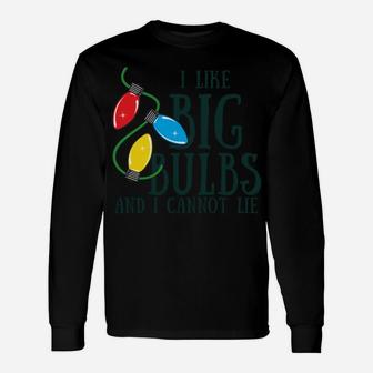 I Like Big Bulbs And I Cannot Lie Funny Christmas Sweatshirt Unisex Long Sleeve | Crazezy AU