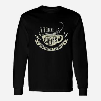 I Like Coffee And Maybe 3 People Unisex Long Sleeve | Crazezy CA