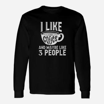I Like Coffee And Maybe Like 3 People Meme Sarcasm Unisex Long Sleeve | Crazezy DE