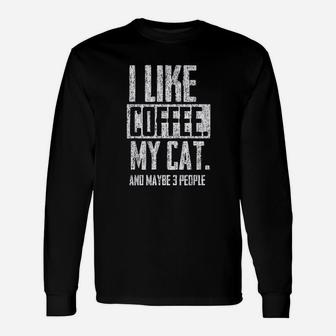 I Like Coffee My Cat And Maybe 3 People Unisex Long Sleeve | Crazezy AU