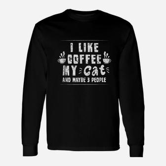 I Like Coffee My Cat And Maybe 3 People Unisex Long Sleeve | Crazezy DE